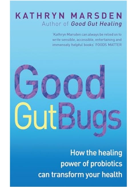 Good Gut Bugs How To Improve Your Digestion And Transform Your Health