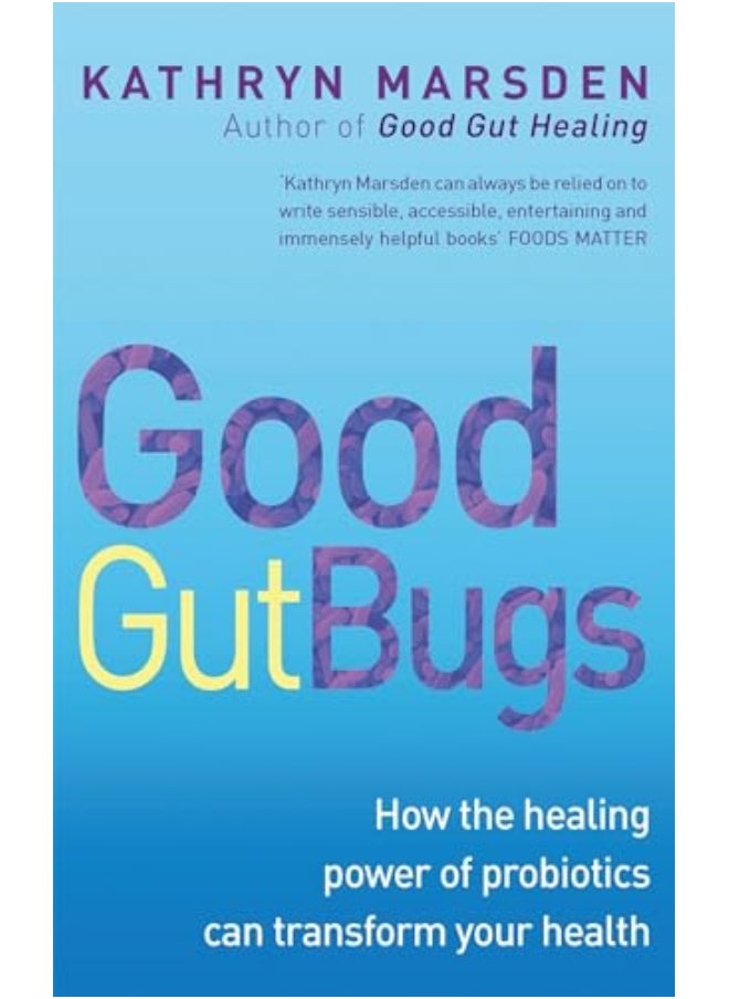 Good Gut Bugs How To Improve Your Digestion And Transform Your Health