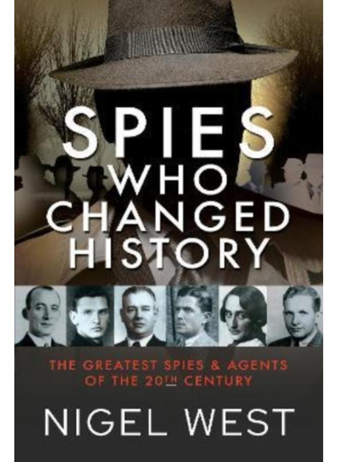 Spies Who Changed History : The Greatest Spies and Agents of the 20th Century