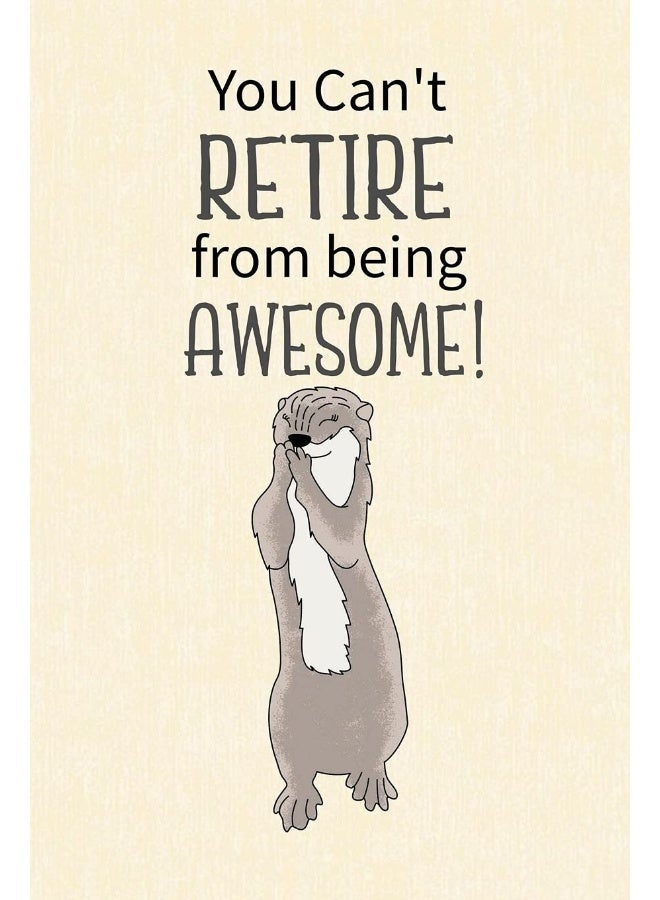 You Can't Retire from Being Awesome: Retirement Gift for Coworker, Gifts for Otter Lovers, Otter Notebook, Animals Notebook, Memory Notebook  - Image 1
