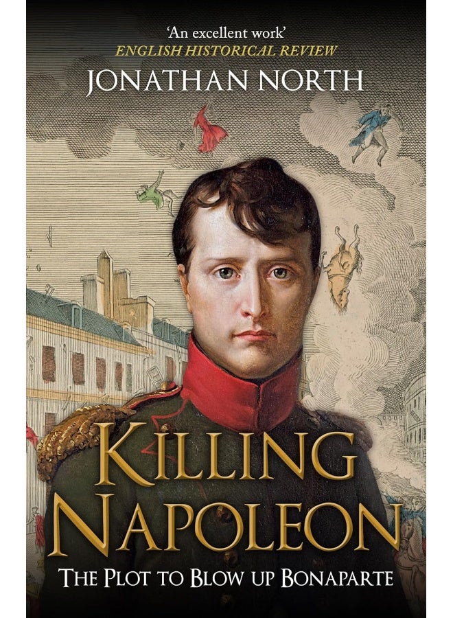 Killing Napoleon: The Plot to Blow Up Bonaparte