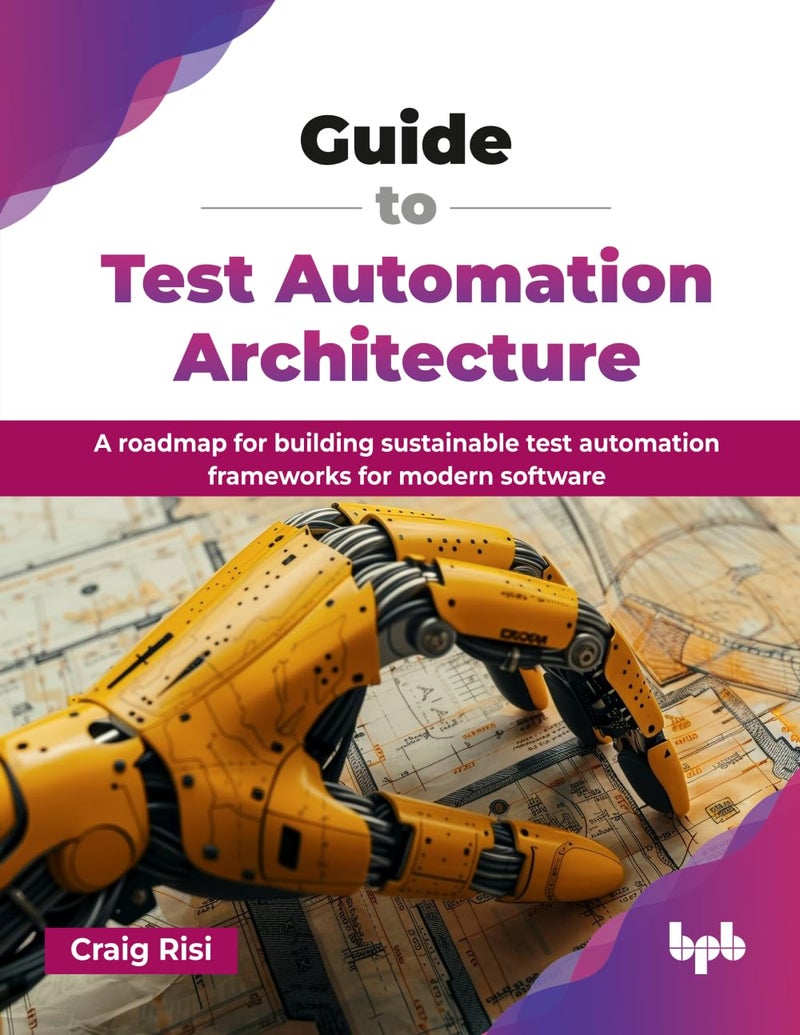 Guide to Test Automation Architecture: A roadmap for building sustainable test automation frameworks for modern software (English Edition)