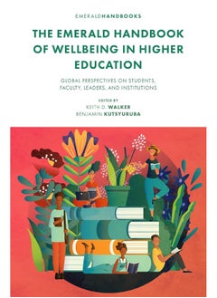 The Emerald Handbook of Wellbeing in Higher Education: Global Perspectives on Students, Faculty, Leaders, and Institutions 