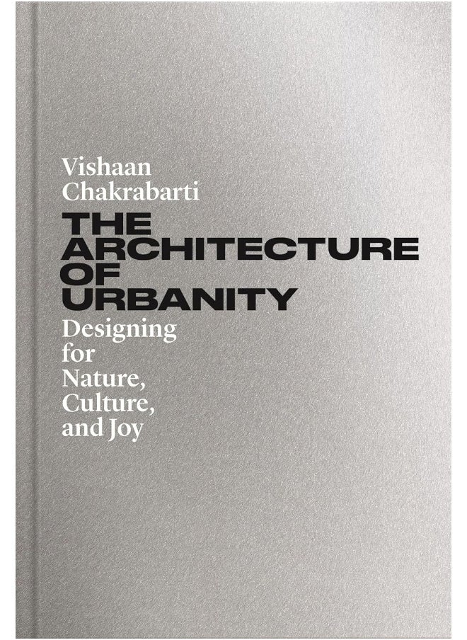 Princeton University Press The Architecture of Urbanity: Designing for Nature, Culture, and Joy 