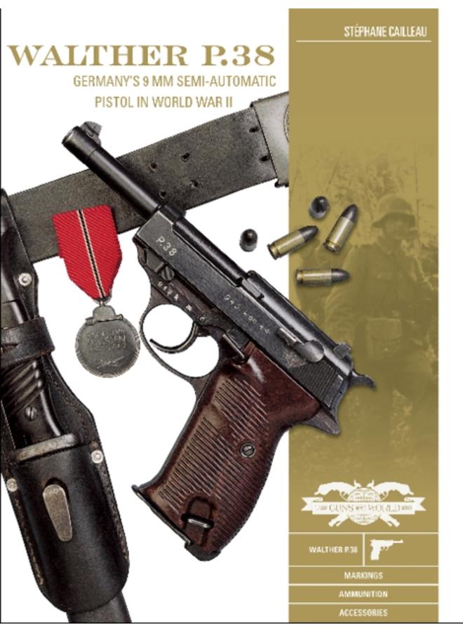 Walther P.38 : Germany's 9 mm Semiautomatic Pistol in World War II 