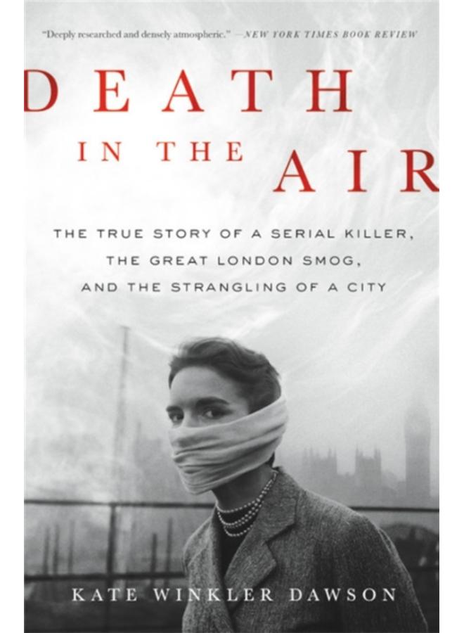 Death in the Air : The True Story of a Serial Killer, the Great London Smog, and the Strangling of a City 