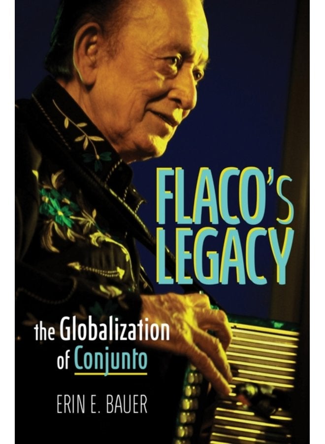 Flaco s Legacy The Globalization of Conjunto - Hardback