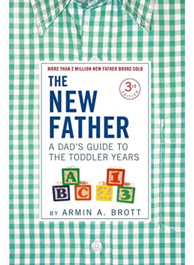 The New Father: A Dad's Guide to The Toddler Years, 12-36 Months 