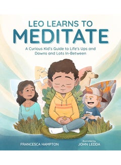 Leo Learns to Meditate: A Curious Kid's Guide to Life's Ups and Downs and Lots In-Between