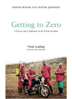 Getting to Zero : A Doctor and a Diplomat on the Ebola Frontline - pzsku/Z5616AC3C47412C34317BZ/45/_/1721460844/d295a5c7-3dda-4dee-a952-9ffaca94af00