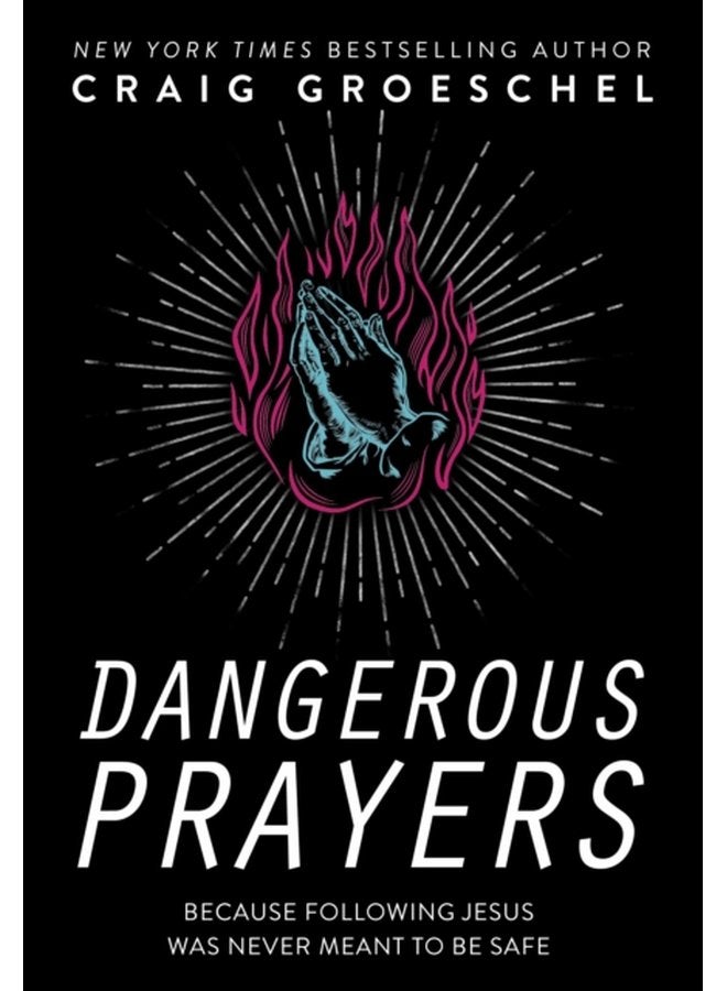 Dangerous Prayers Because Following Jesus Was Never Meant to Be Safe - Paperback