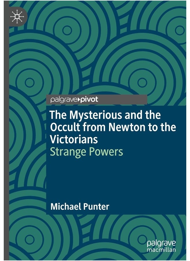 The Mysterious and the Occult from Newton to the Victorians: Strange Powers 