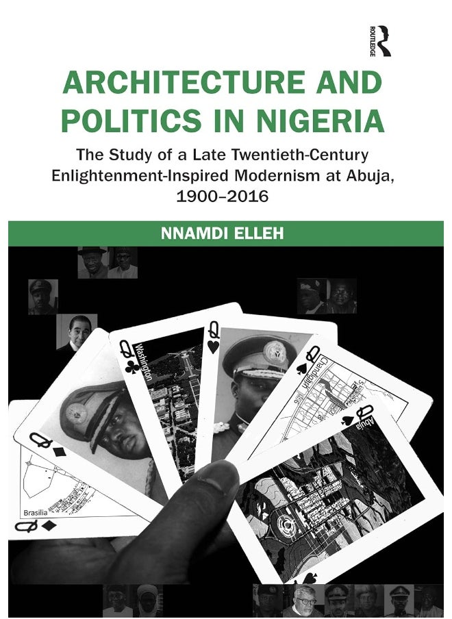 Architecture and Politics in Nigeria: The Study of a Late Twentieth-Century Enlightenment-Inspired Modernism at Abuja, 1900–2016 