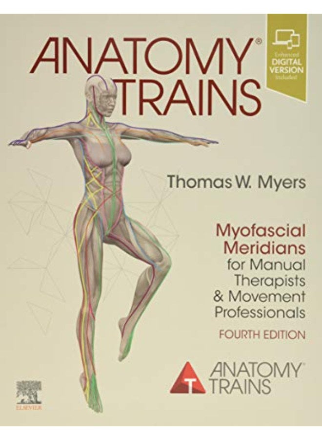 Anatomy Trains: Myofascial Meridians for Manual Therapists and Movement Professionals