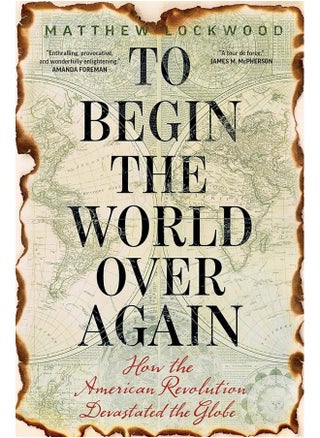 To Begin the World Over Again: How the American Revolution Devastated the Globe - pzsku/Z562A1D9D392611A07D56Z/45/_/1727772960/8f9ff339-7aca-4f2f-81d3-1e6c05348ecd