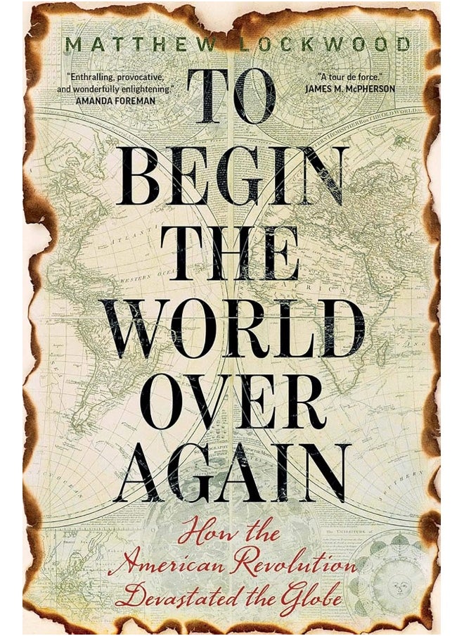 To Begin the World Over Again: How the American Revolution Devastated the Globe