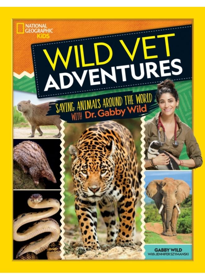 Wild Vet Adventures : Saving Animals Around the World with Dr. Gabby Wild