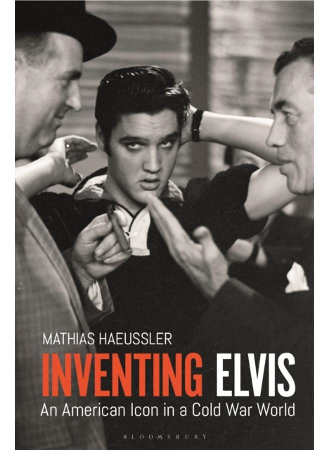 Inventing Elvis : An American Icon in a Cold War World