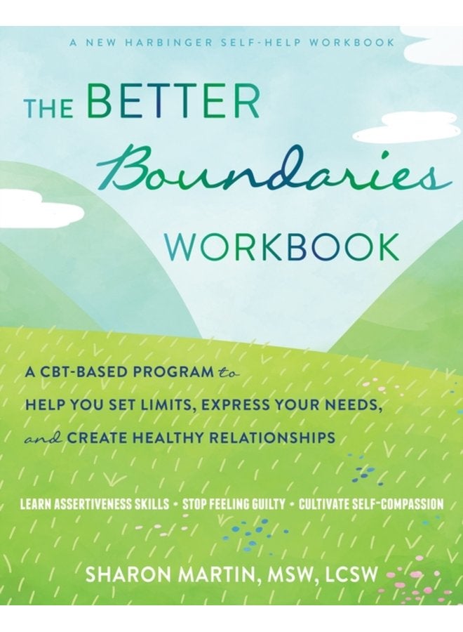 The Better Boundaries Workbook A CBT Based Program to Help You Set Limits Express Your Needs and Create Healthy Relationships - Paperback