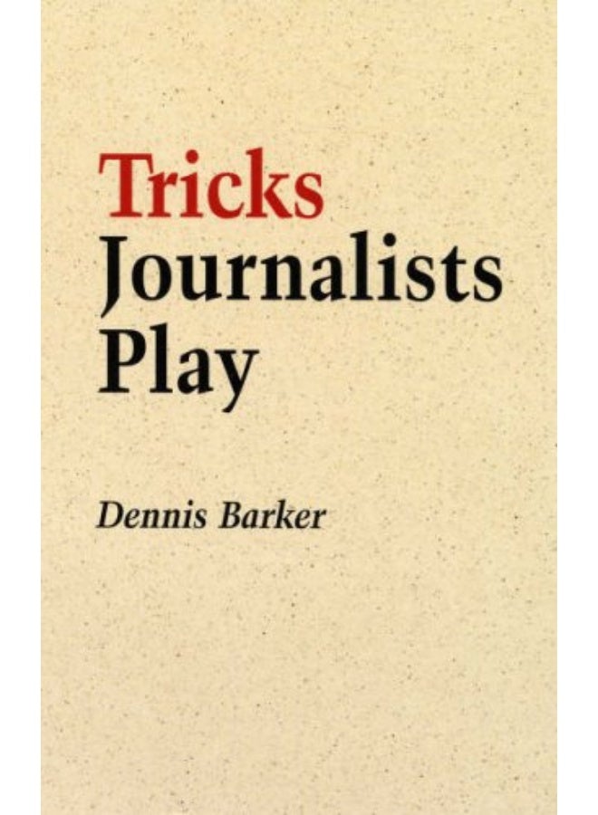 Tricks Journalists Play: How the Truth is Massaged, Distorted, Glamorized and Glossed Over  - Image 1