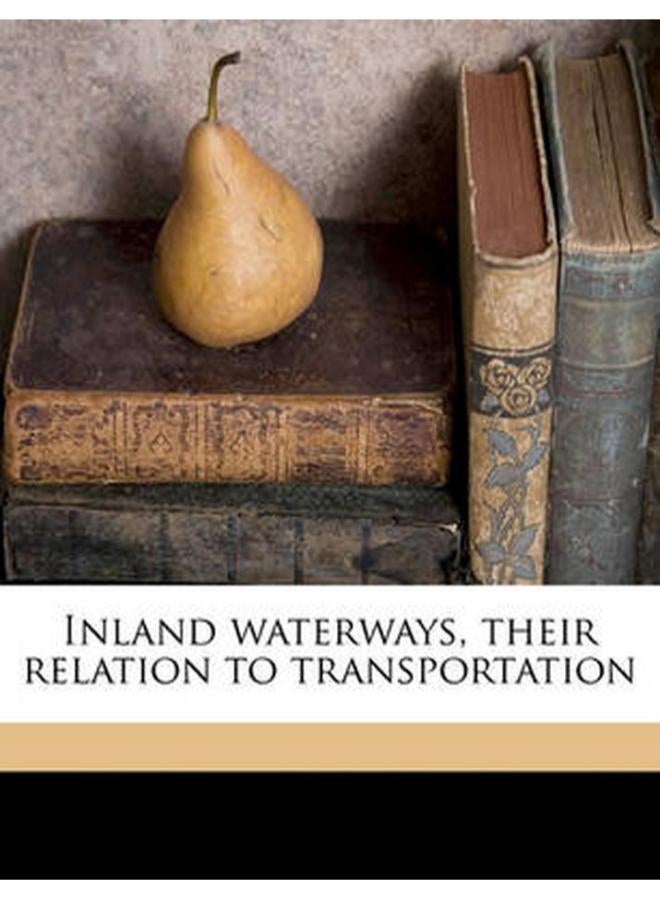 Inland waterways  their relation to transportation  Ed   1