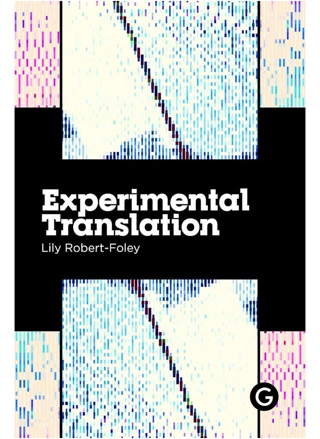 Experimental Translation: The Work of Translation in the Age of Algorithmic Production 