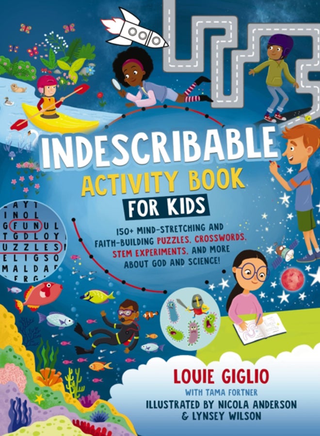 Indescribable Activity Book for Kids : 150+ Mind-Stretching and Faith-Building Puzzles, Crosswords, STEM Experiments, and More About God and Science!