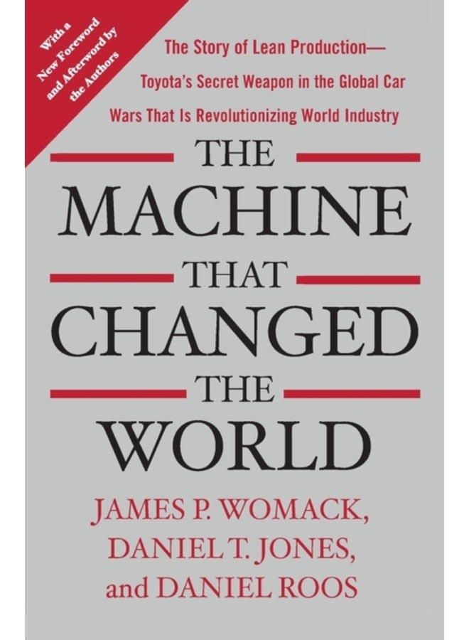 The Machine That Changed the World: The Story of Lean Production-- Toyota's Secret Weapon in the Global Car Wars That Is Now Revolutionizing World Industry 
