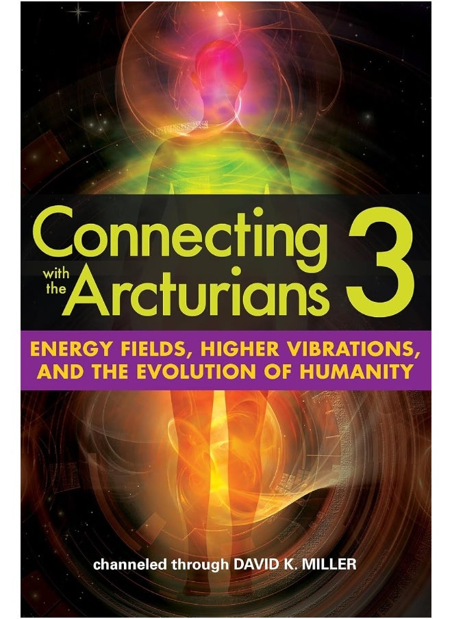 Connecting with the Arcturians: Energy Fields, Higher Vibrations, and the Evolution of Humanity 