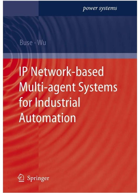 IP Network-based Multi-agent Systems for Industrial Automation: Information Management, Condition Monitoring and Control of Power Systems