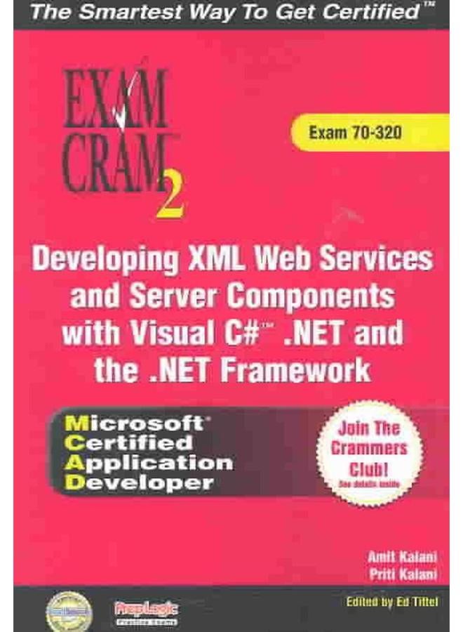 MCAD Developing XML Web Services and Server Components with Visual C#(TM) .NET and the .NET Framework Exam Cram 2 (Exam Cram 70-320) 