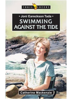 Joni Eareckson Tada : Swimming Against the Tide 