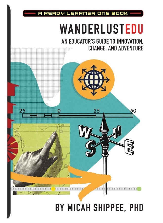WanderlustEDU: An Educator's Guide to Innovation, Change, and Adventure 