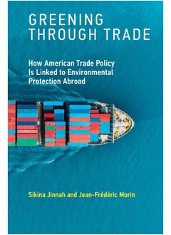 Greening through Trade: How American Trade Policy Is Linked to Environmental Protection Abroad 