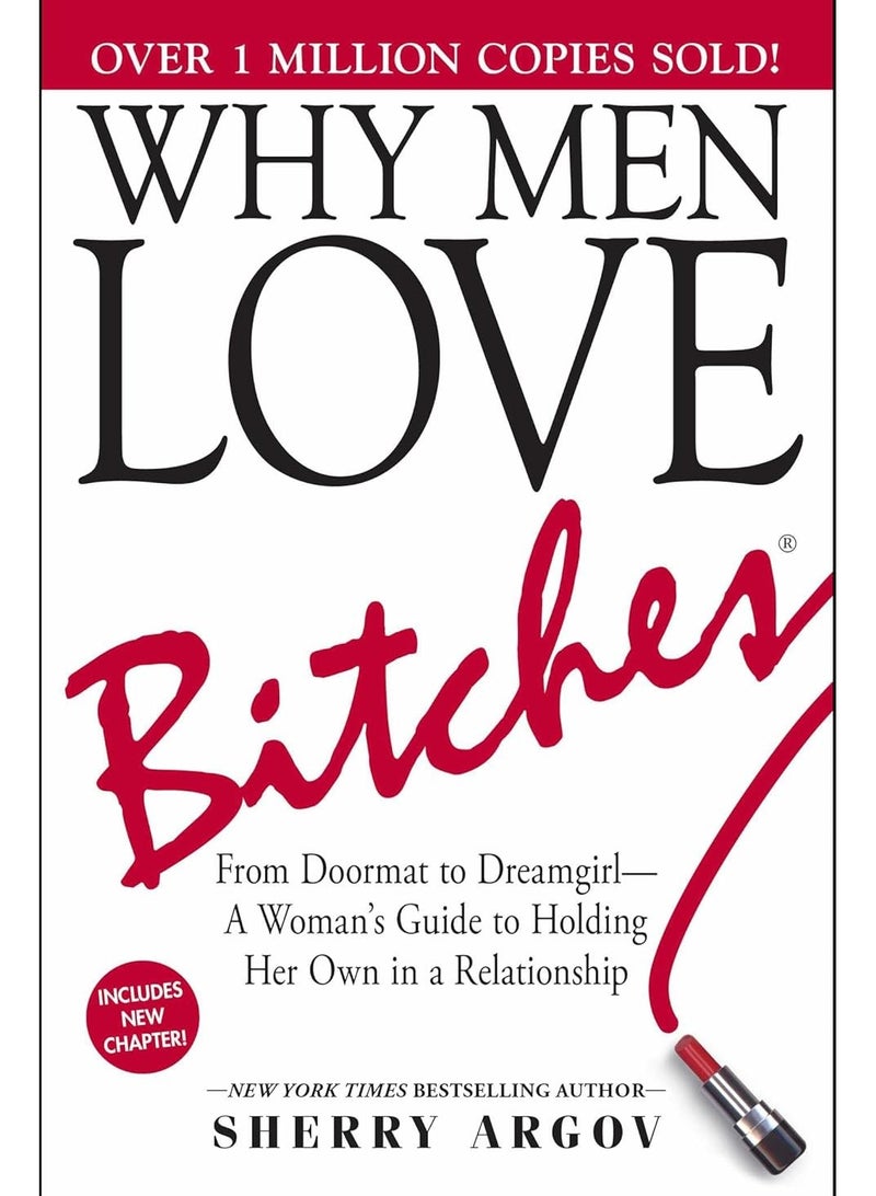 Why Men Love Bitches: From Doormat to Dreamgirl―A Woman's Guide to Holding Her Own in a Relationship