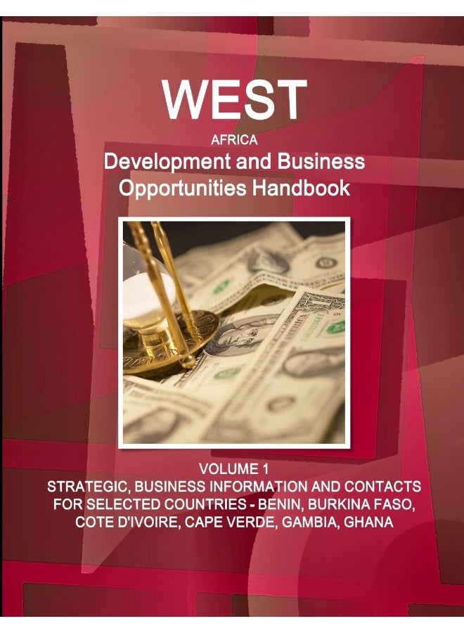 West Africa Development and Business Opportunities Handbook VOLUME 1 STRATEGIC, BUSINESS INFORMATION AND CONTACTS FOR SELECTED COUNTRIES - BENIN, BURKINA FASO, COTE D'IVOIRE, CAPE VERDE, GAMBIA, GHANA - Image 1