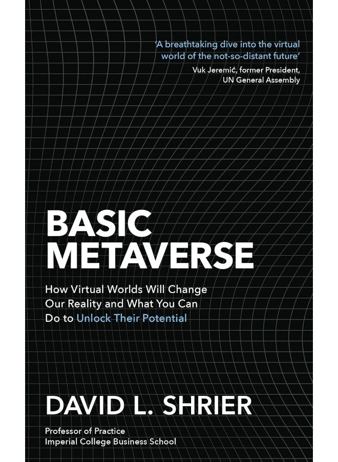 Basic Metaverse: How Virtual Worlds Will Change Our Reality and What You Can Do to Unlock Their Potential 