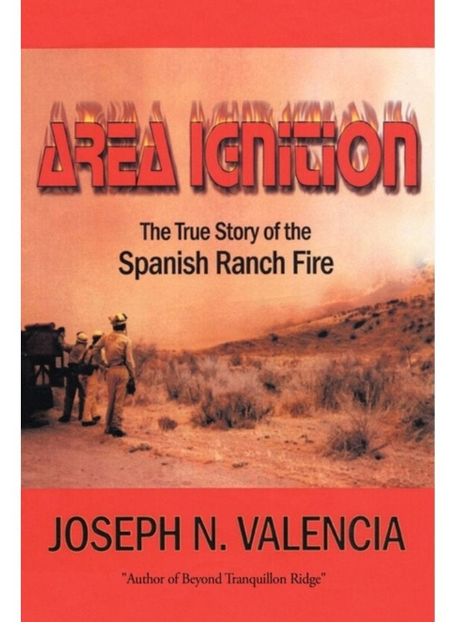 Area Ignition The True Story of the Spanish Ranch Fire - Hardback