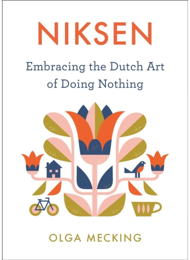 Niksen Embracing the Dutch Art of Doing Nothing - Hardback