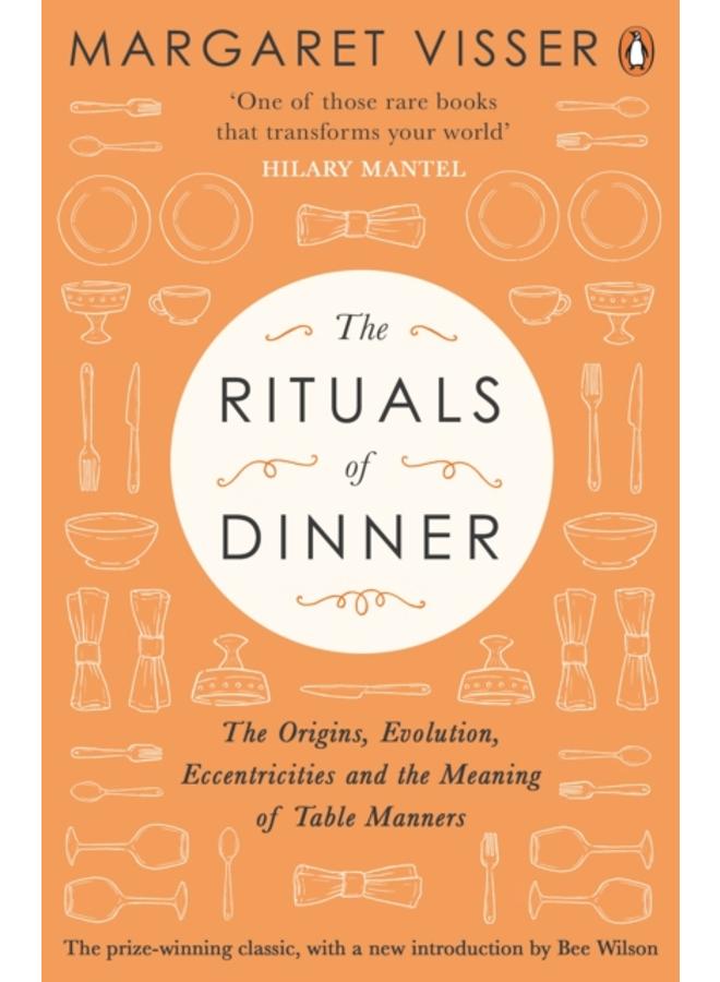 The Rituals of Dinner : The Origins, Evolution, Eccentricities and Meaning of Table Manners