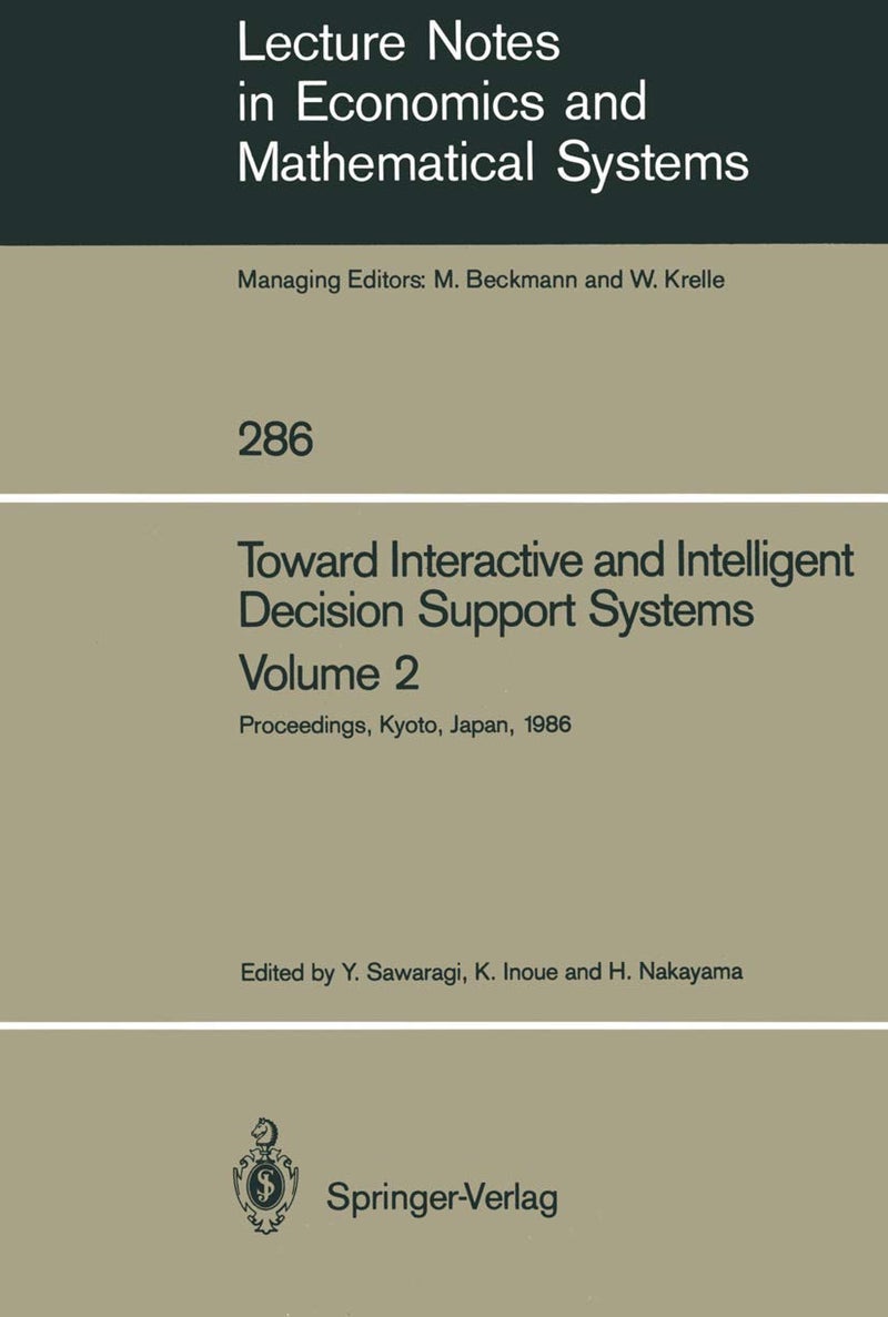 Toward Interactive and Intelligent Decision Support Systems: Volume 2 Proceedings of the Seventh International Conference on Multiple Criteria Decision Making Held at Kyoto, Japan August 18-22, 1986