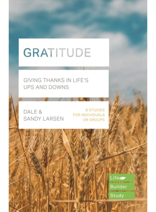 Gratitude (Lifebuilder Bible Study) : Giving Thanks in Life's Ups and Downs 