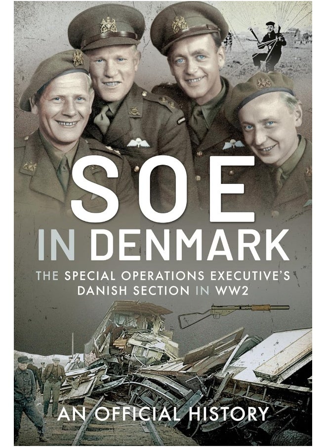 SOE in Denmark: The Special Operations Executive's Danish Section in WW2 