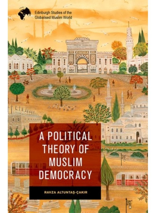 A Political Theory of Muslim Democracy - Hardback