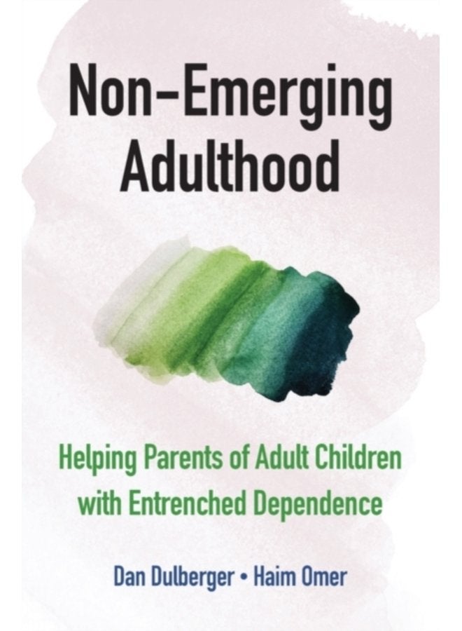 Non Emerging Adulthood Helping Parents of Adult Children with Entrenched Dependence - Paperback