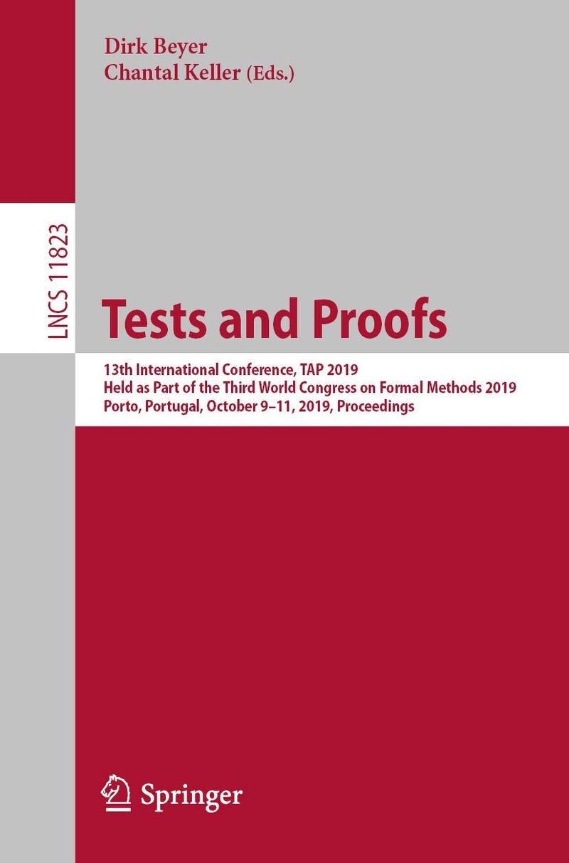 Tests and Proofs: 13th International Conference, TAP 2019, Held as Part of the Third World Congress on Formal Methods 2019, Porto, Portugal, October 9-11, 2019, Proceedings