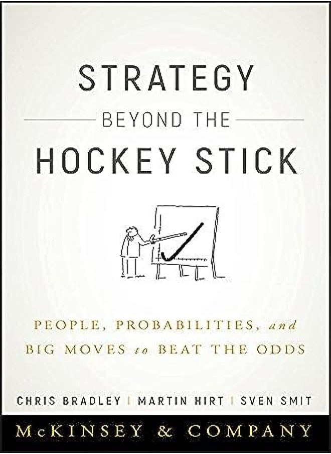 Strategy Beyond the Hockey Stick: People, Probabilities, and Big Moves to Beat the Odds 