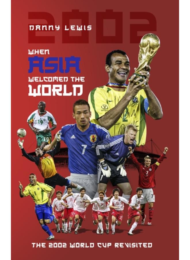 When Asia Welcomed the World : The 2002 World Cup Revisited 