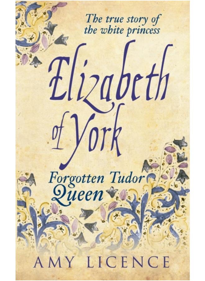 Elizabeth of York : The Forgotten Tudor Queen 