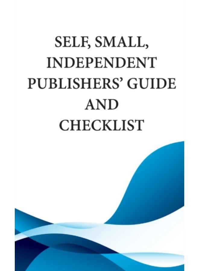 Self, Small, Independent Publishers' Guide And Checklist - Paperback 